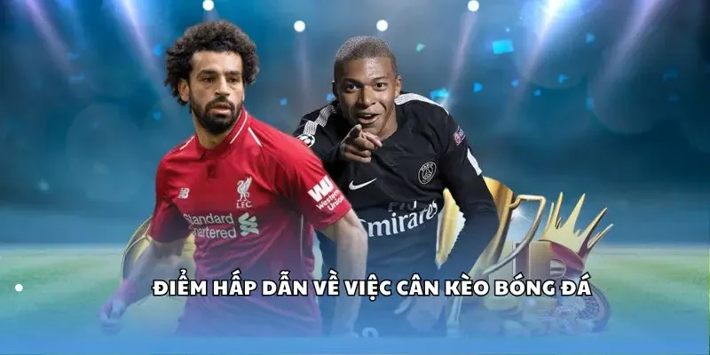 Điểm hấp dẫn về việc cân kèo bóng đá