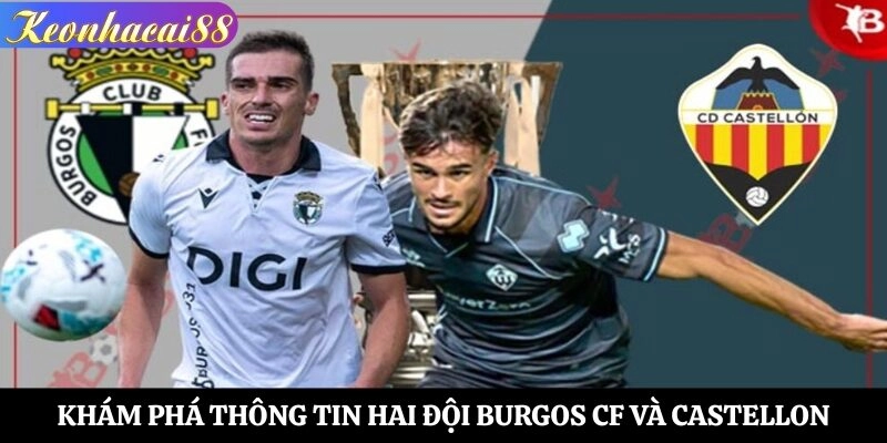 Khám phá thông tin hai đội Burgos CF và Castellon