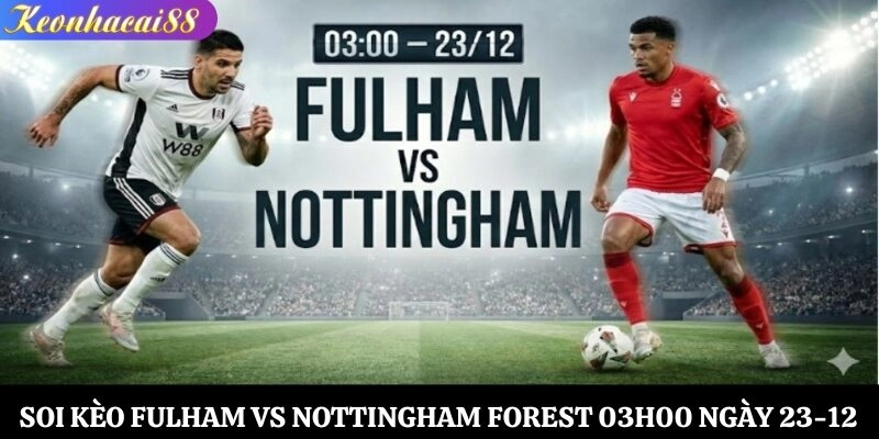 Soi kèo Fulham vs Nottingham Forest